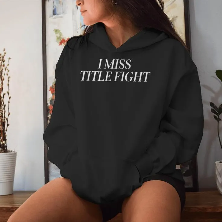 I Miss Title Fight Apparel Women Hoodie