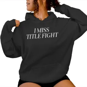 I Miss Title Fight Apparel Women Hoodie