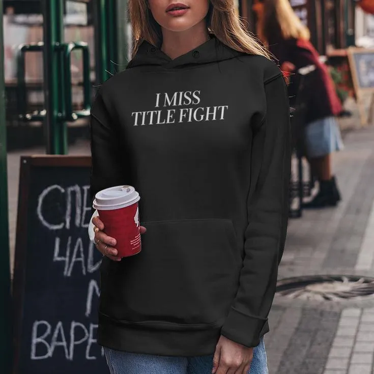 I Miss Title Fight Apparel Women Hoodie