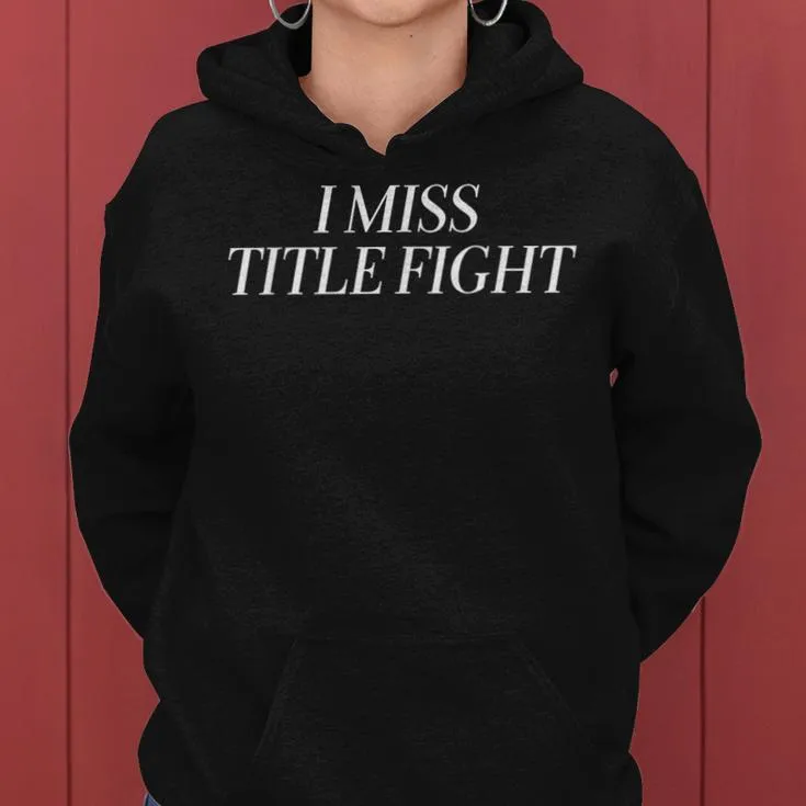 I Miss Title Fight Apparel Women Hoodie